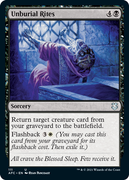 Unburial Rites
 Return target creature card from your graveyard to the battlefield.
Flashback {3}{W} (You may cast this card from your graveyard for its flashback cost. Then exile it.)